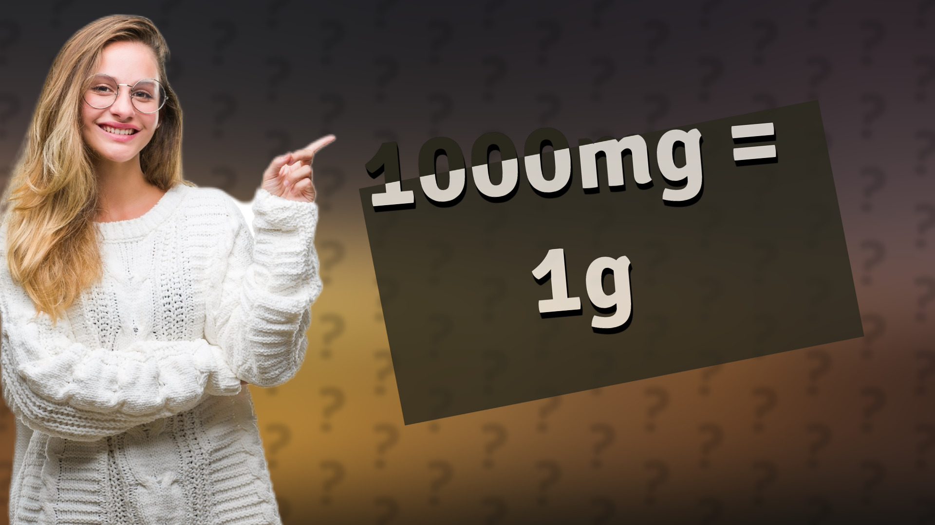 1000mg = 1g