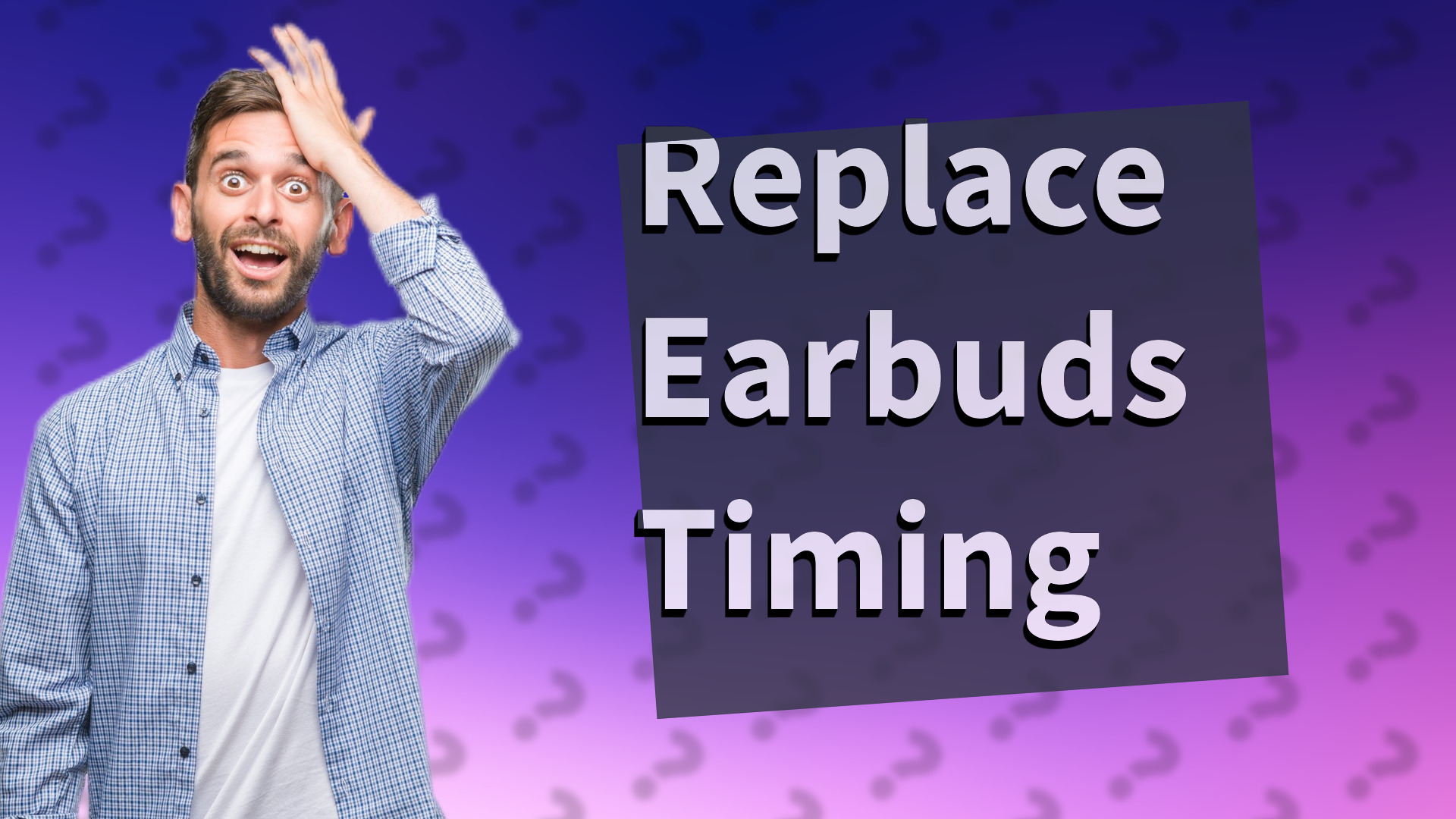 Replace Earbuds Timing