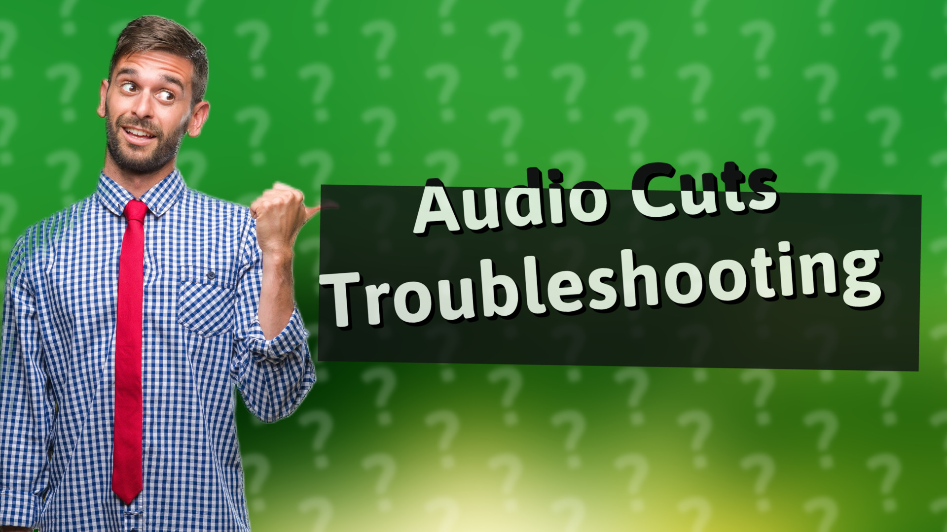 Audio Cuts Troubleshooting