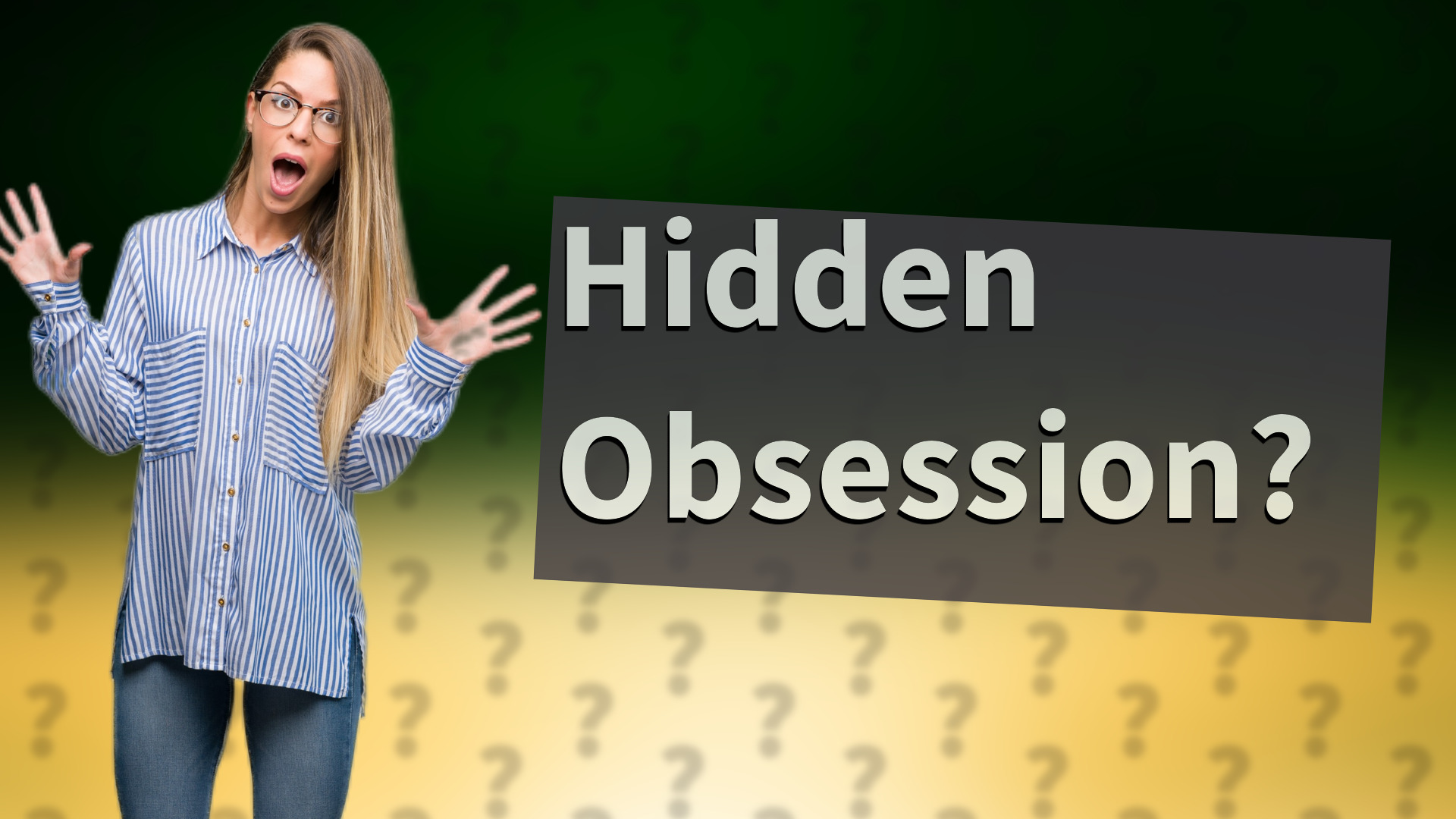 Hidden Obsession?