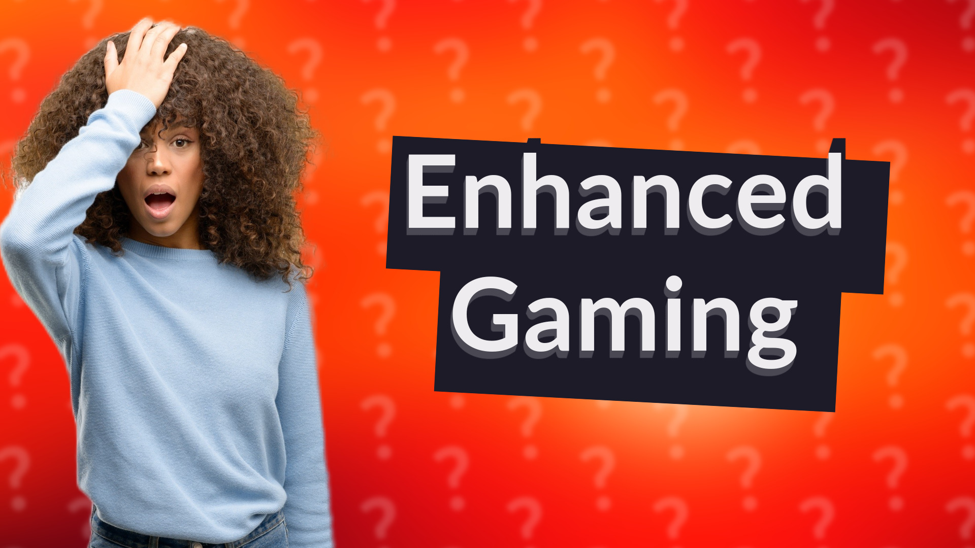 Enhanced Gaming
