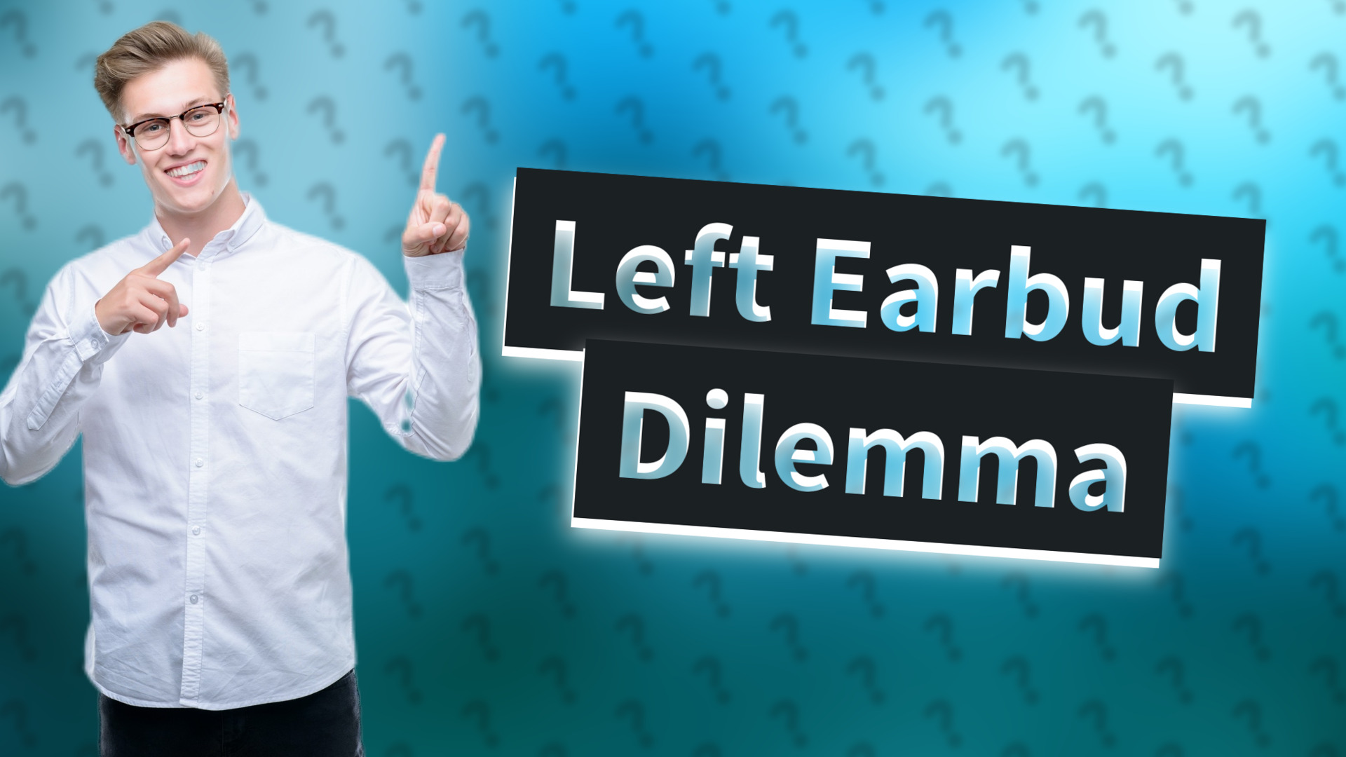 Left Earbud Dilemma