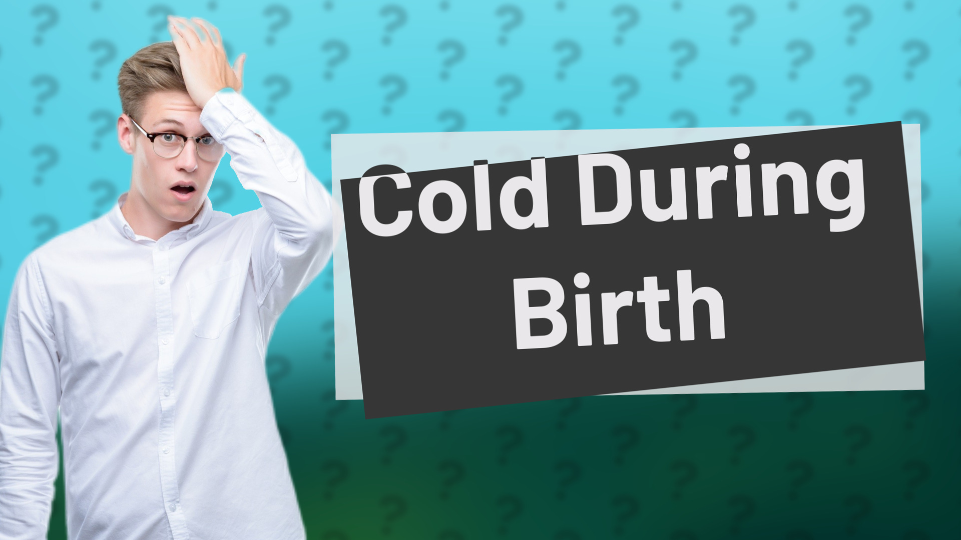 Cold During Birth
