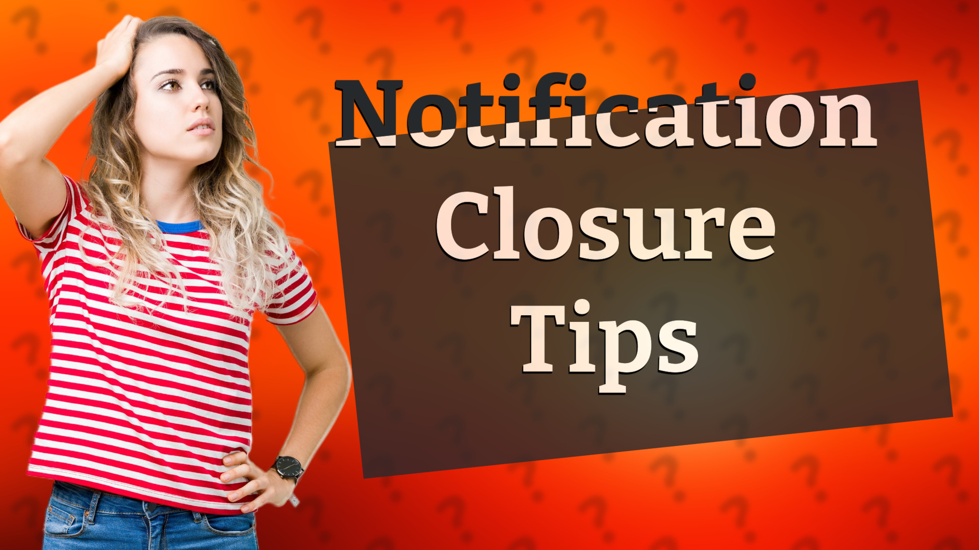 Notification Closure Tips