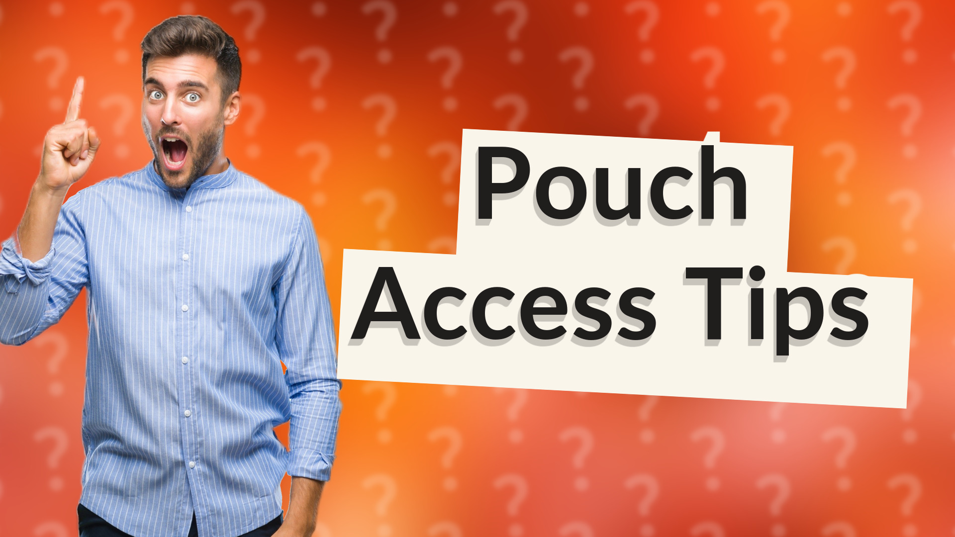 Pouch Access Tips