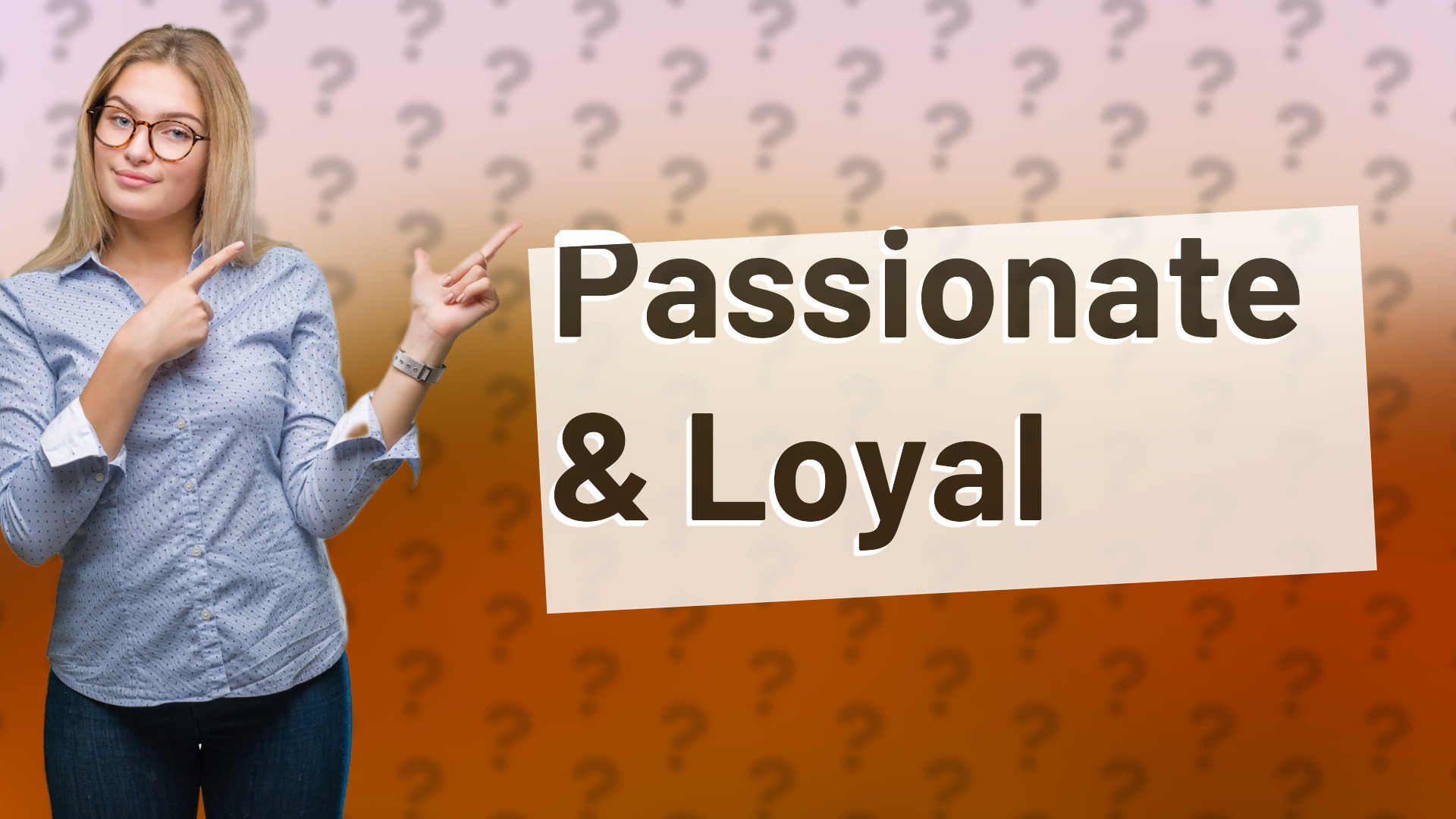 Passionate & Loyal