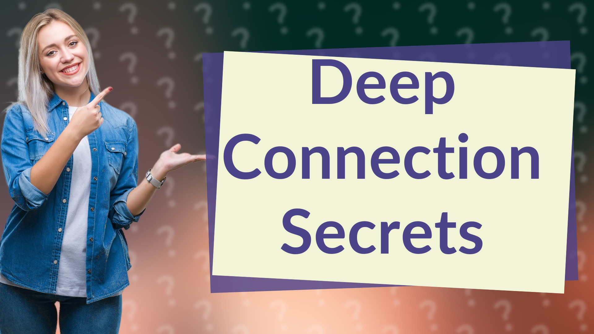Deep Connection Secrets