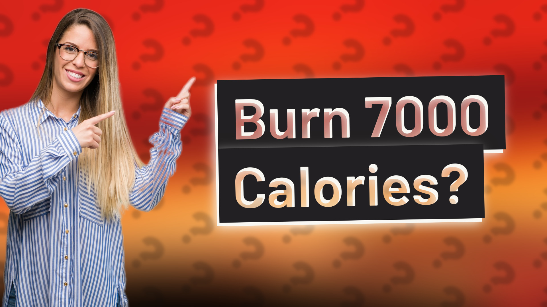 Burn 7000 Calories?