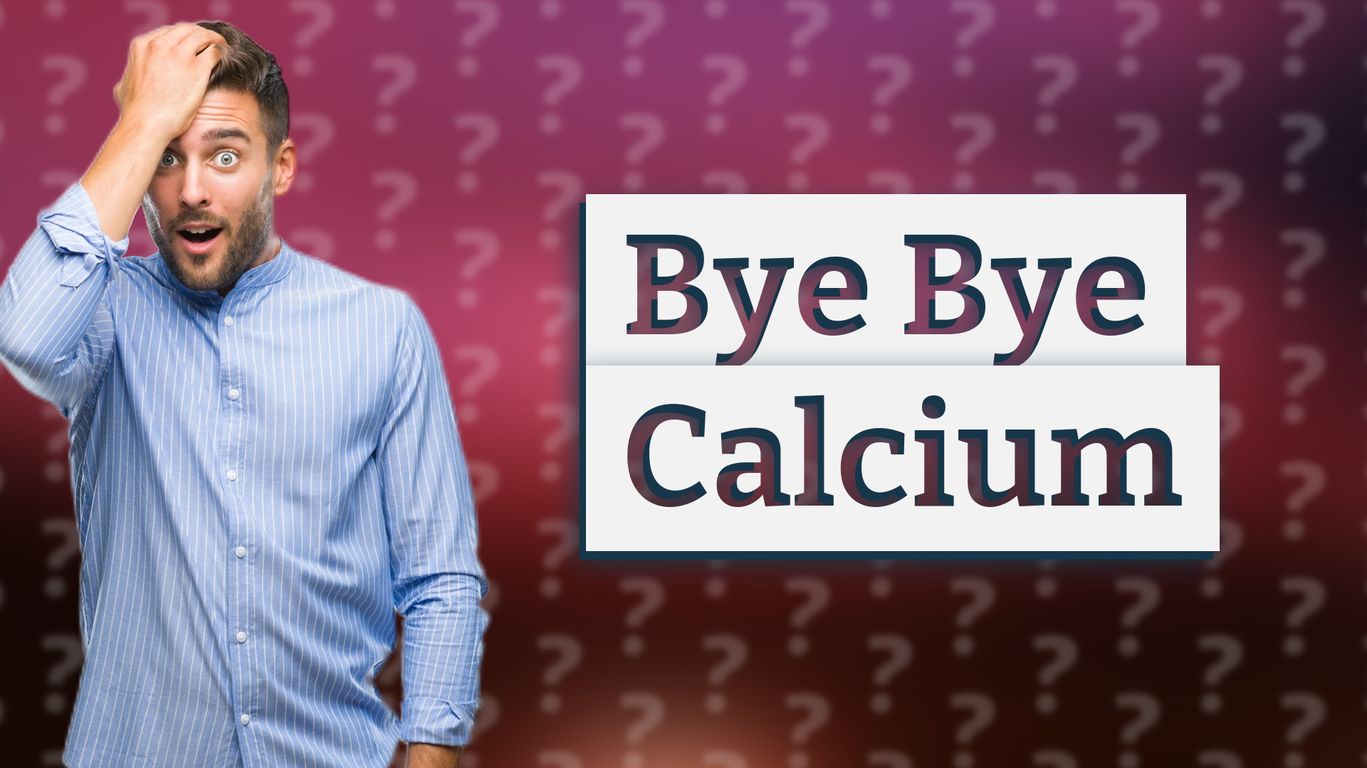 Bye Bye Calcium
