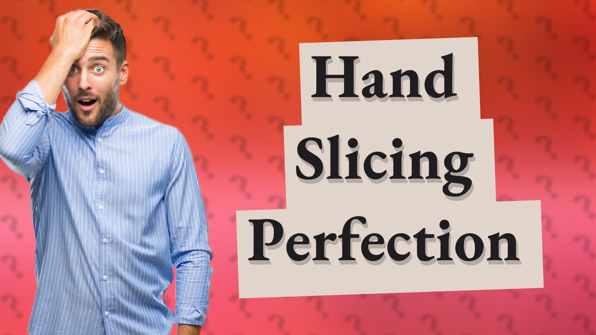 Hand Slicing Perfection
