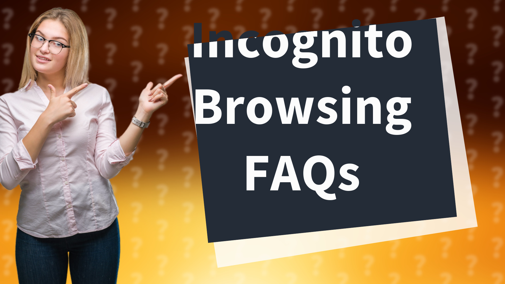Incognito Browsing FAQs