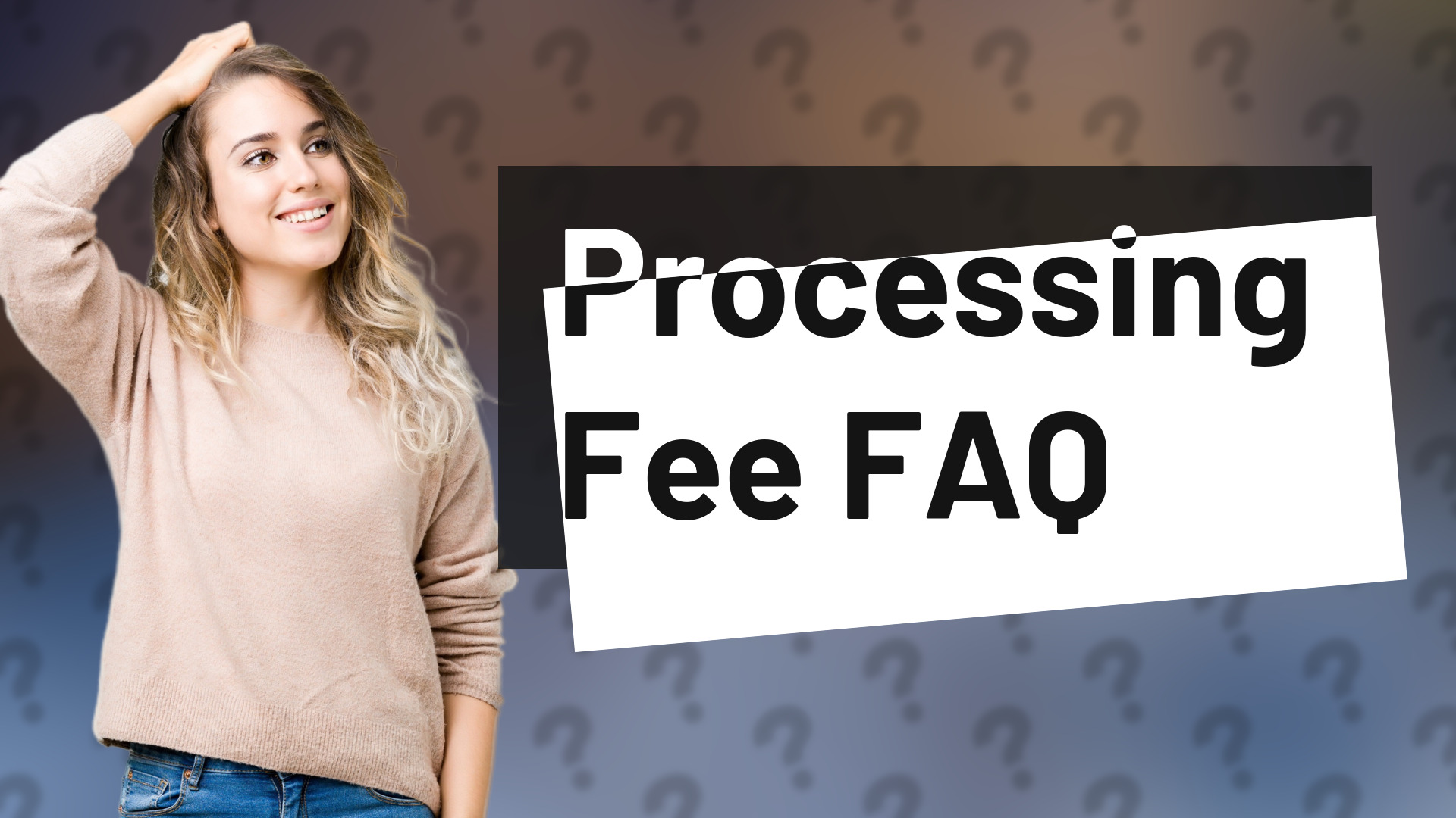 Processing Fee FAQ