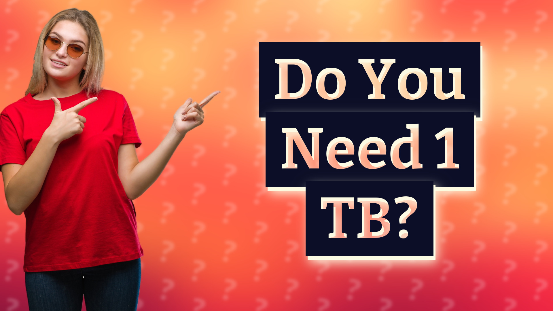 Do You Need 1 TB?