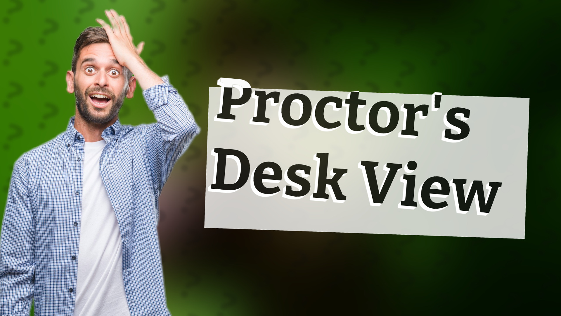 Proctor's Desk View