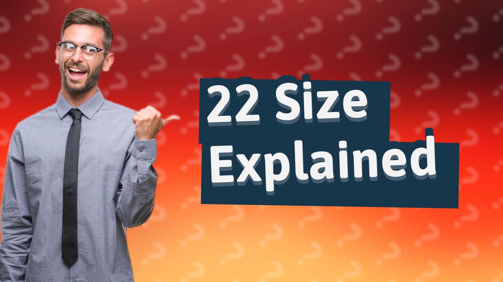 22 Size Explained