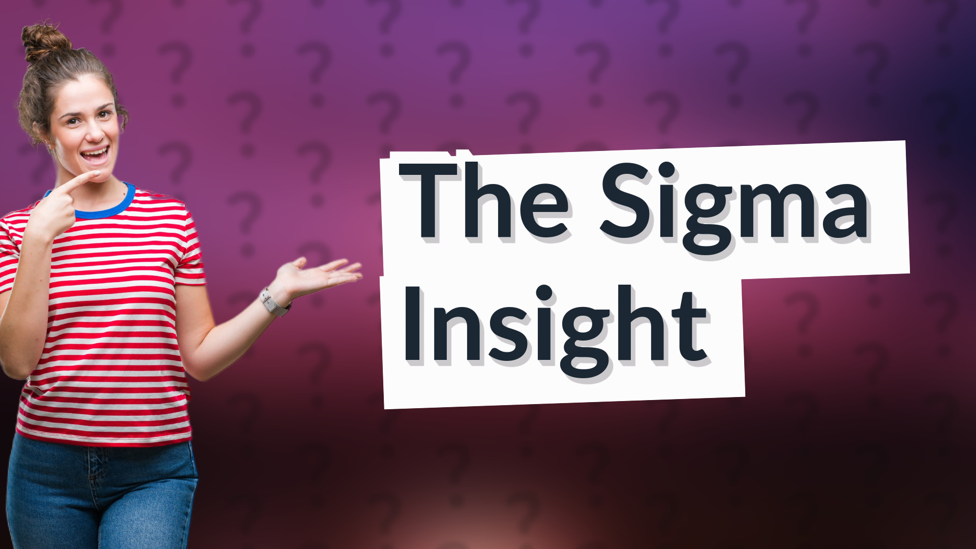 The Sigma Insight