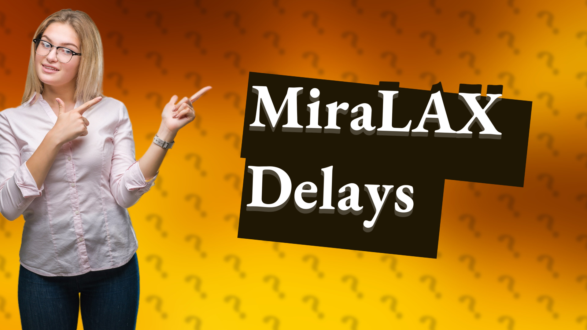 MiraLAX Delays