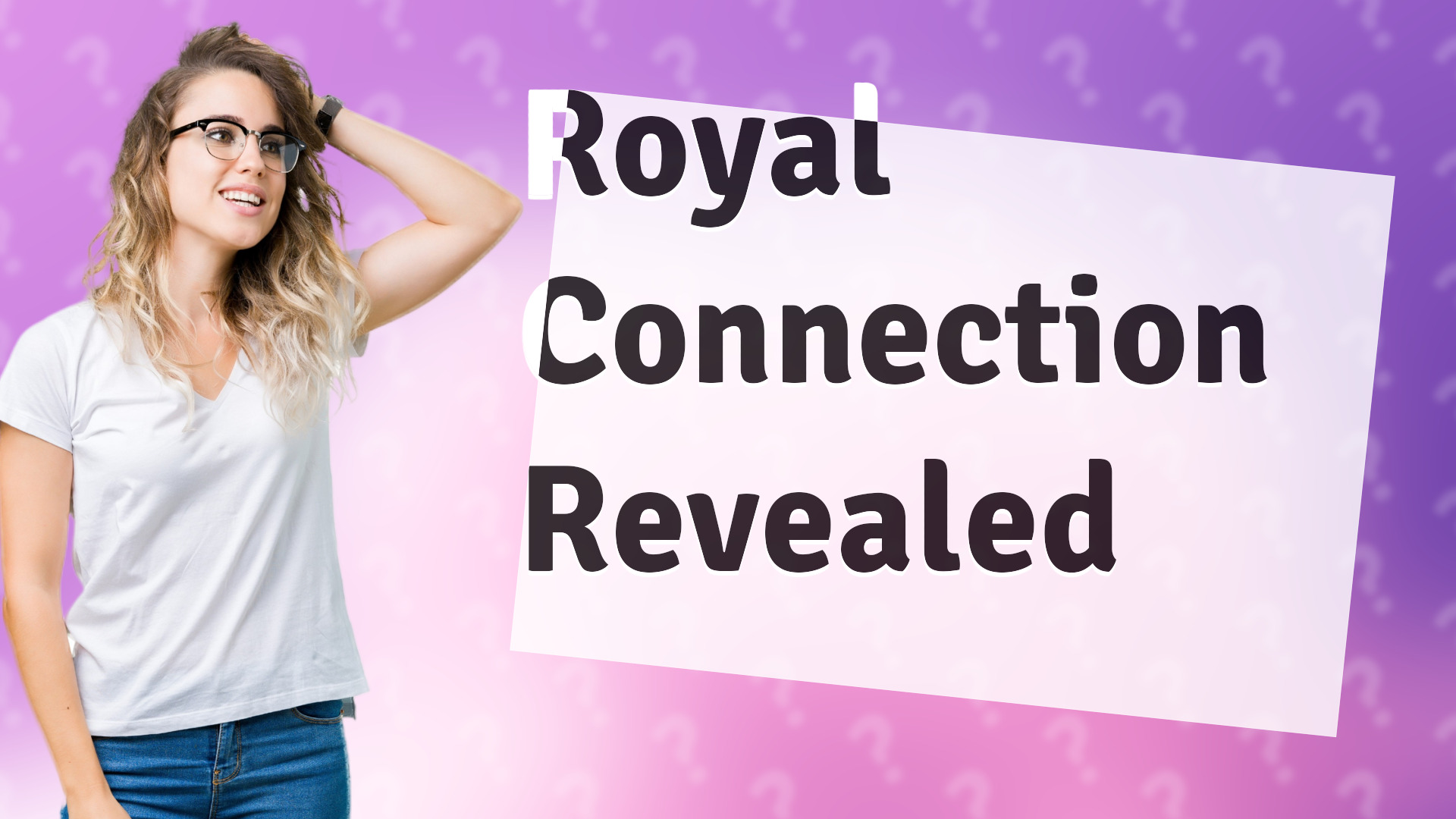 Royal Connection Revealed