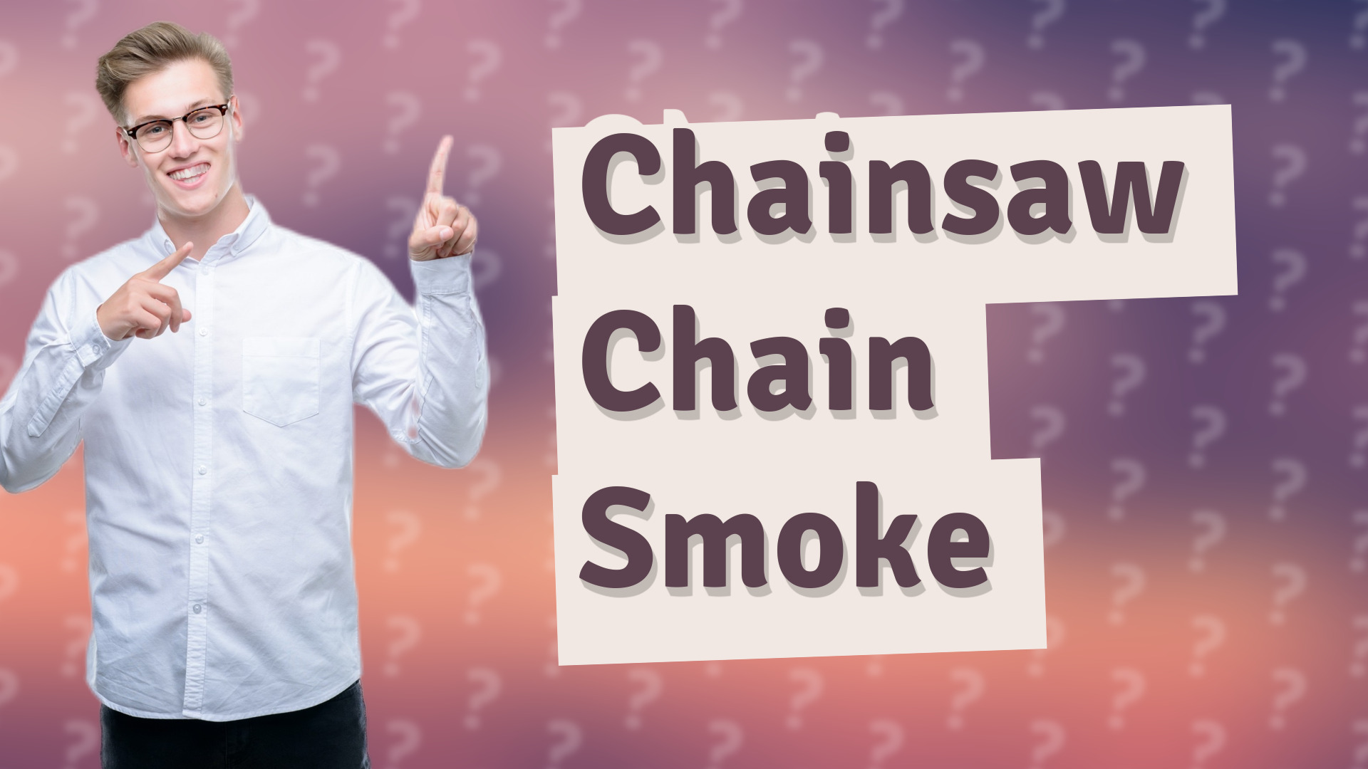 Chainsaw Chain Smoke