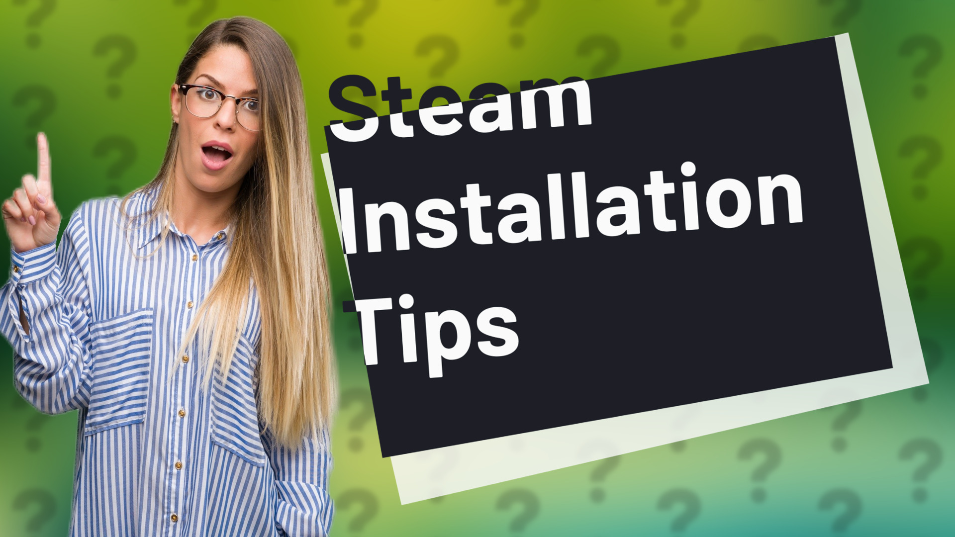 Steam Installation Tips