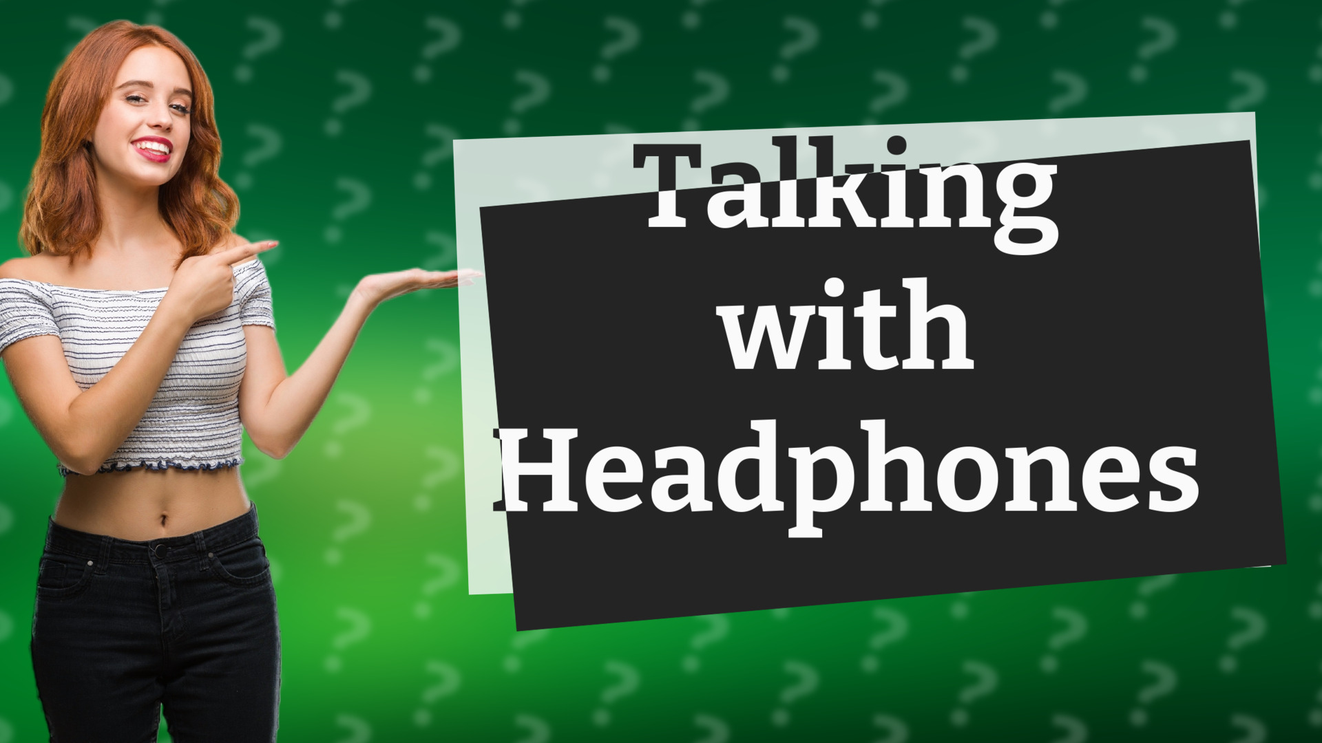 Talking with Headphones