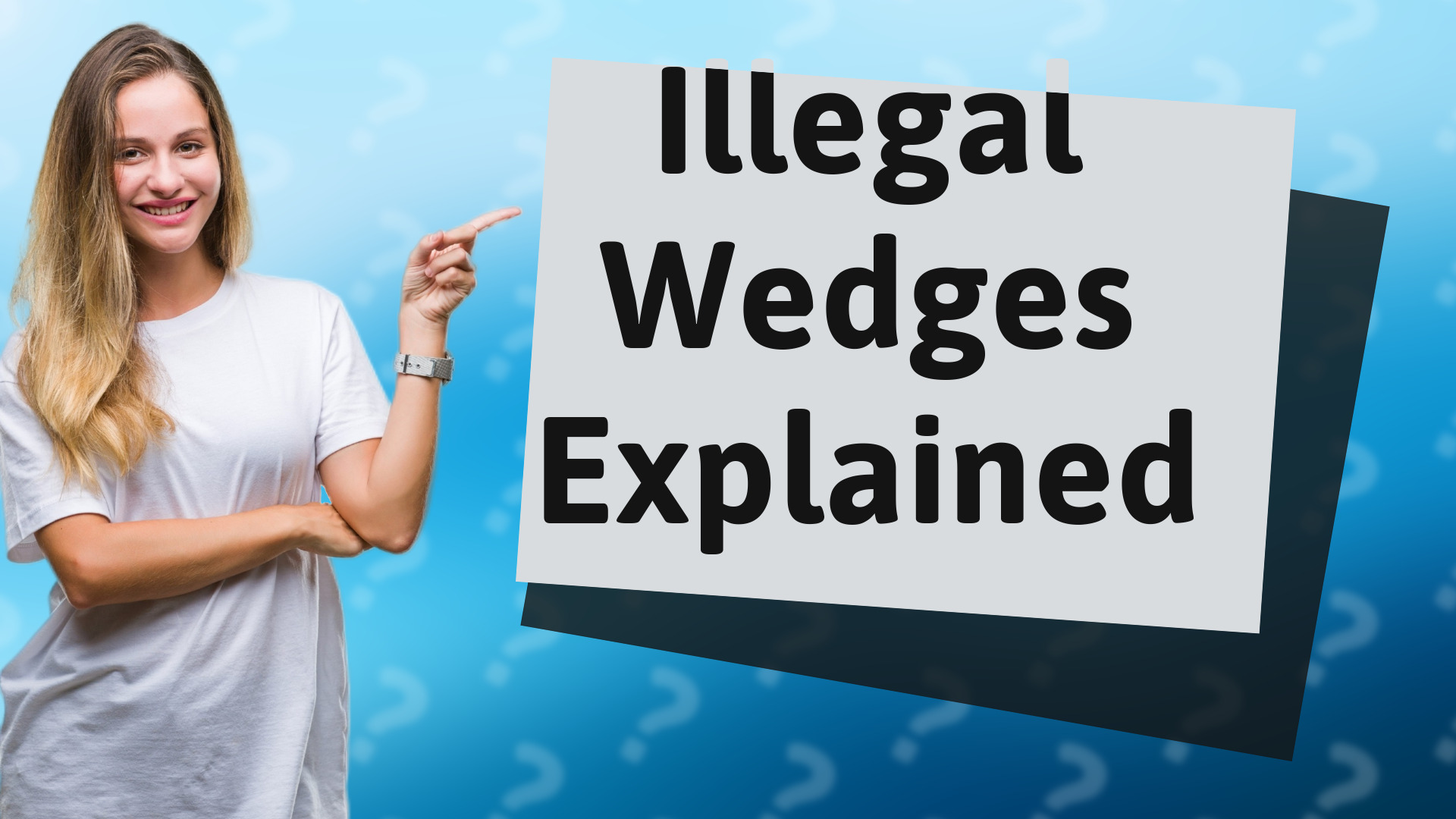 Illegal Wedges Explained