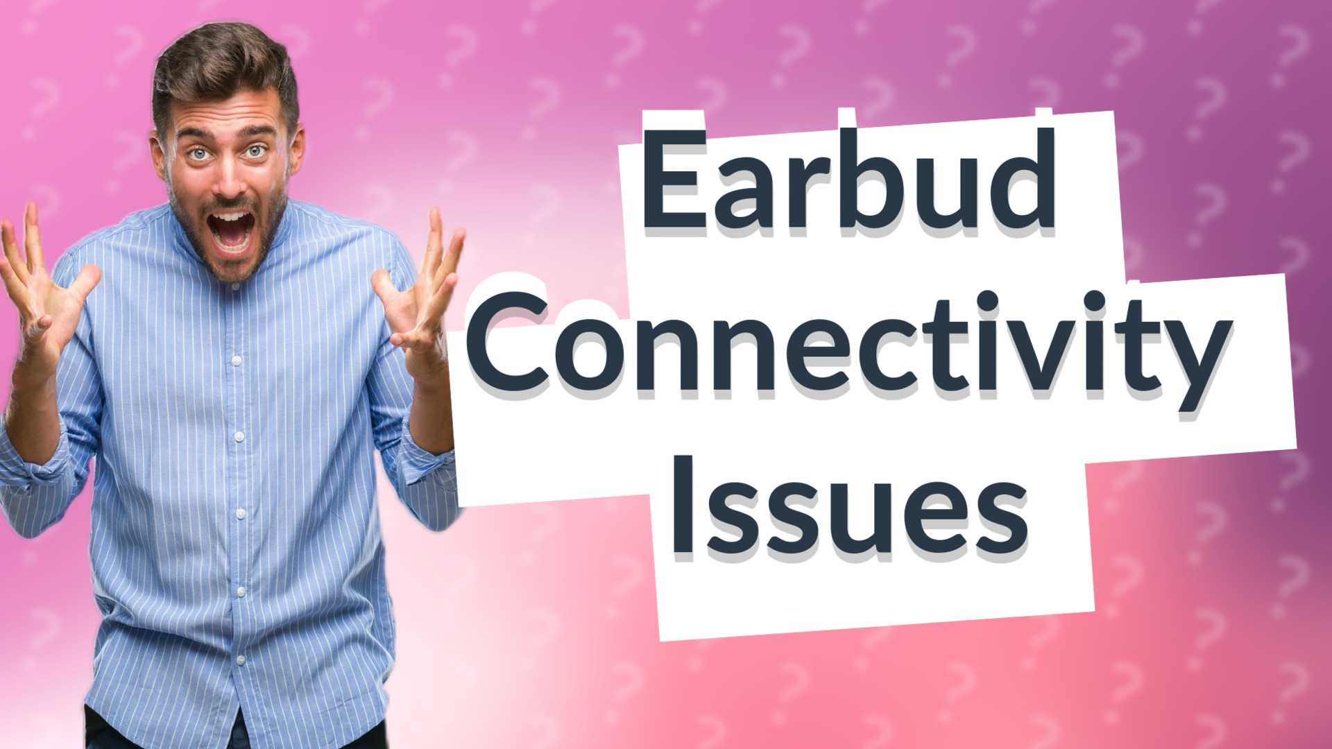 Earbud Connectivity Issues