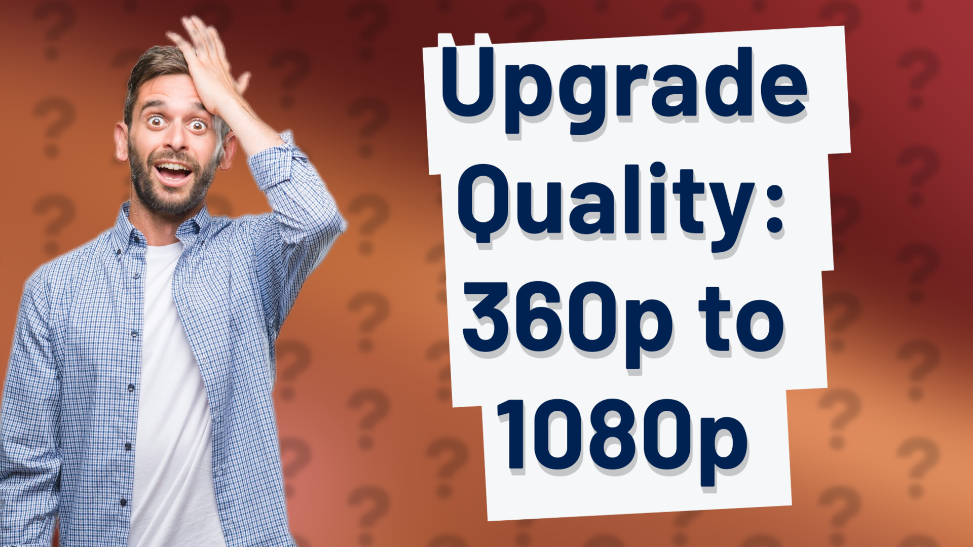 Upgrade Quality: 360p to 1080p