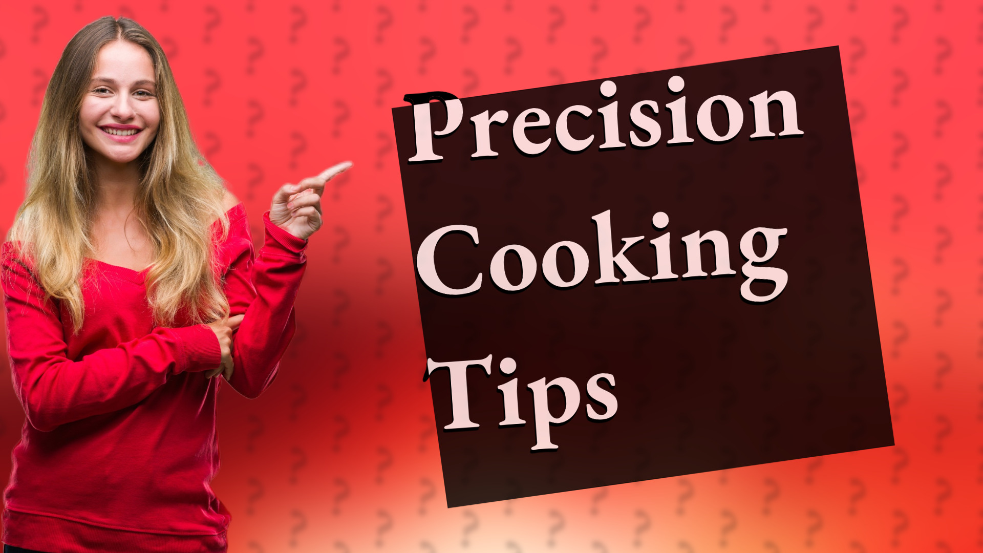 Precision Cooking Tips