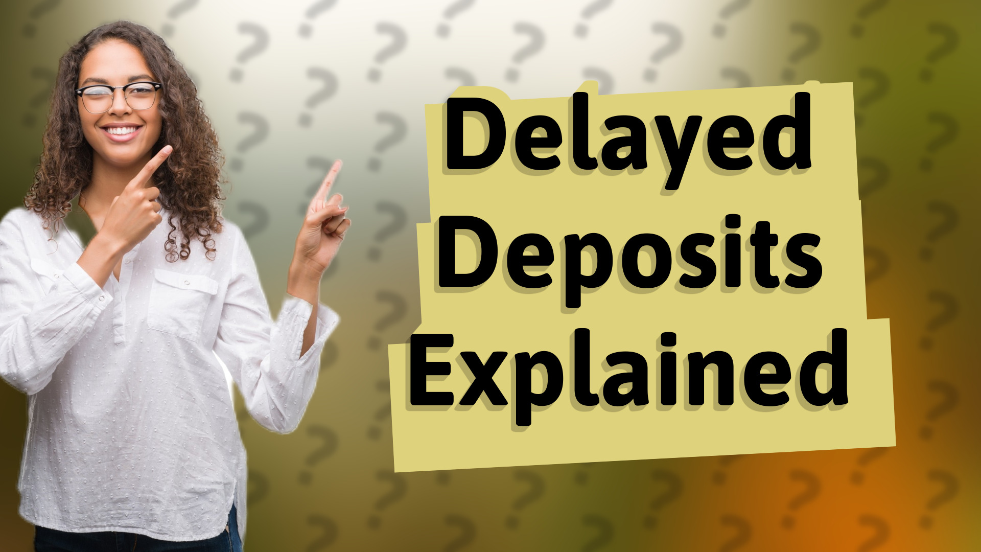 Delayed Deposits Explained