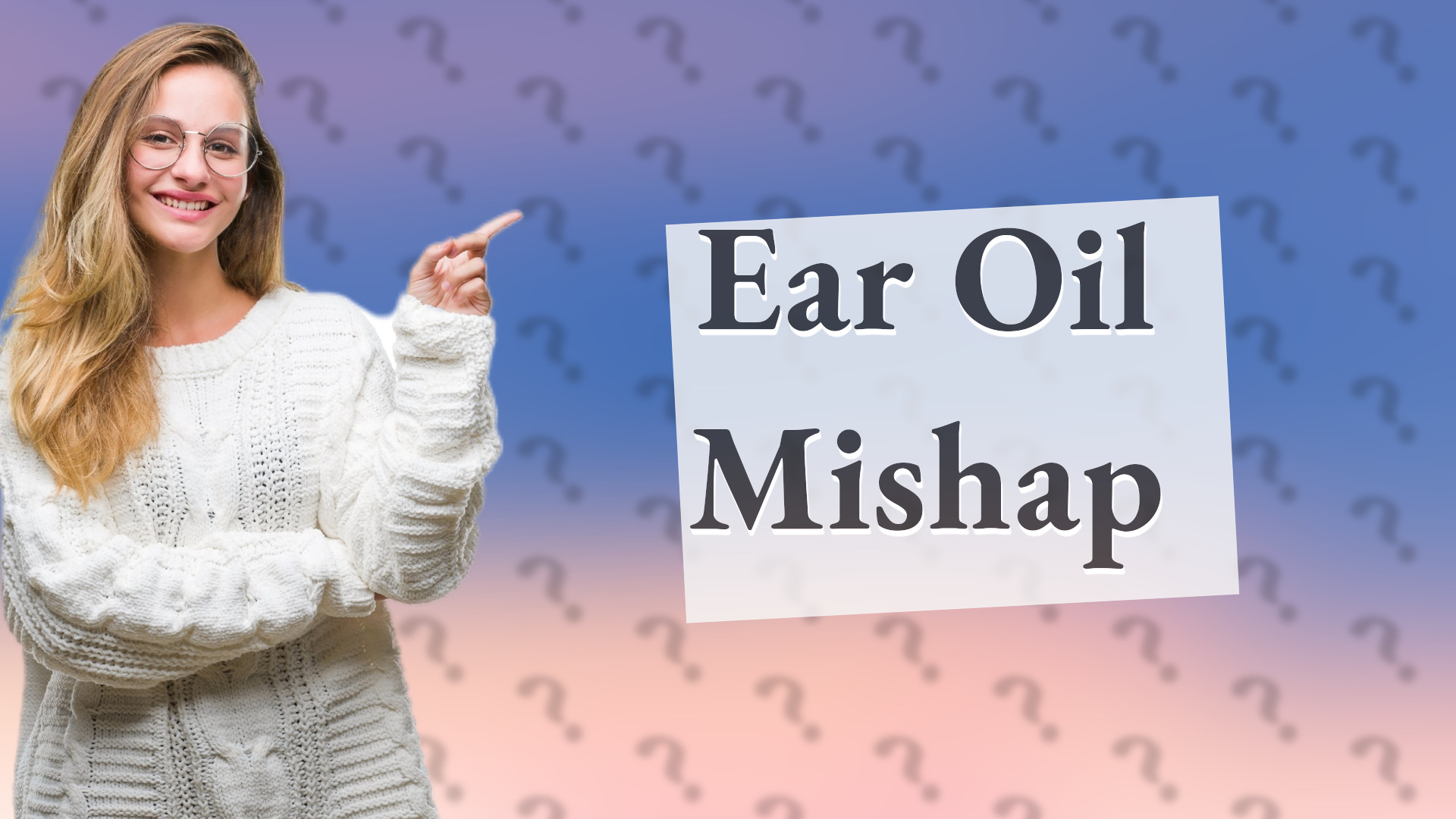 Ear Oil Mishap