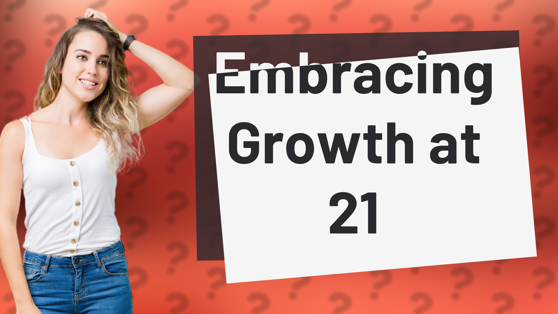 Embracing Growth at 21