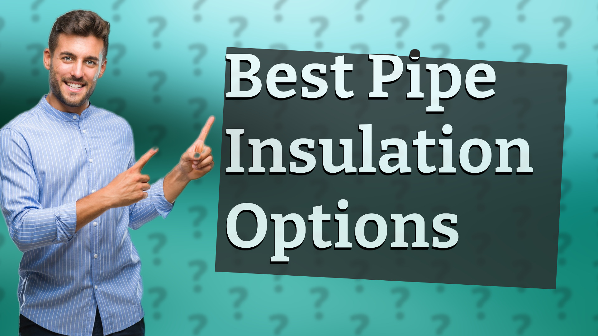 Best Pipe Insulation Options