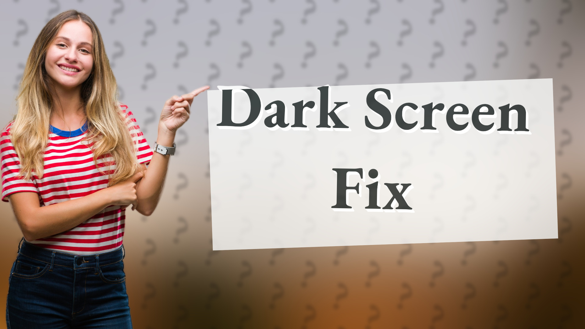 Dark Screen Fix