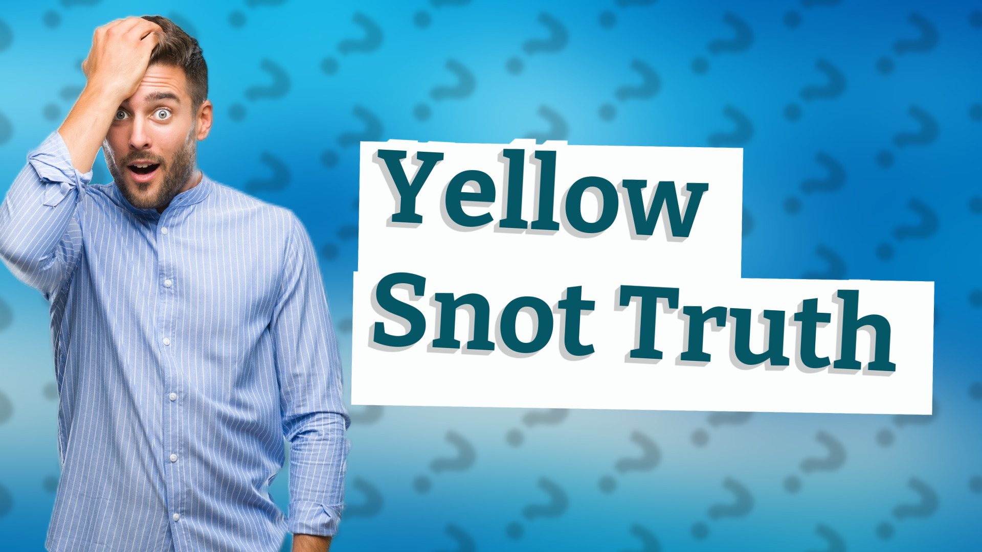 Yellow Snot Truth