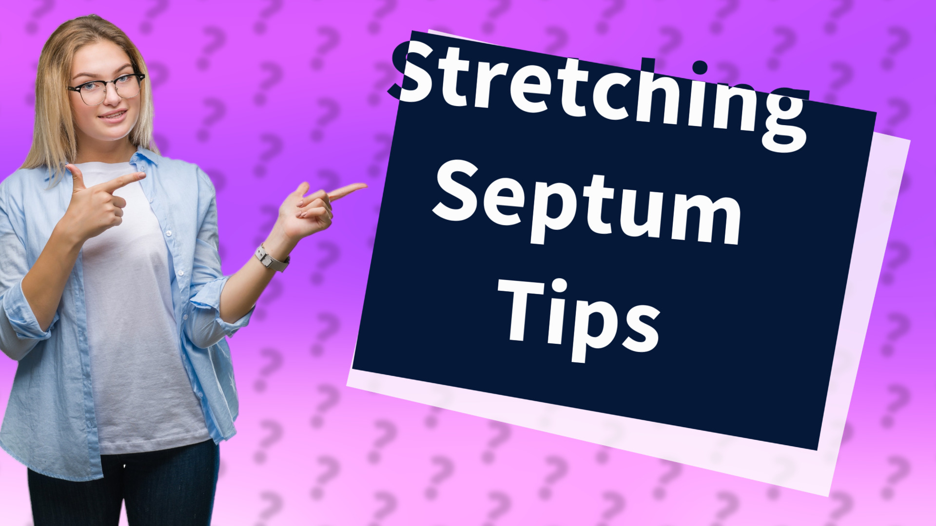 Stretching Septum Tips