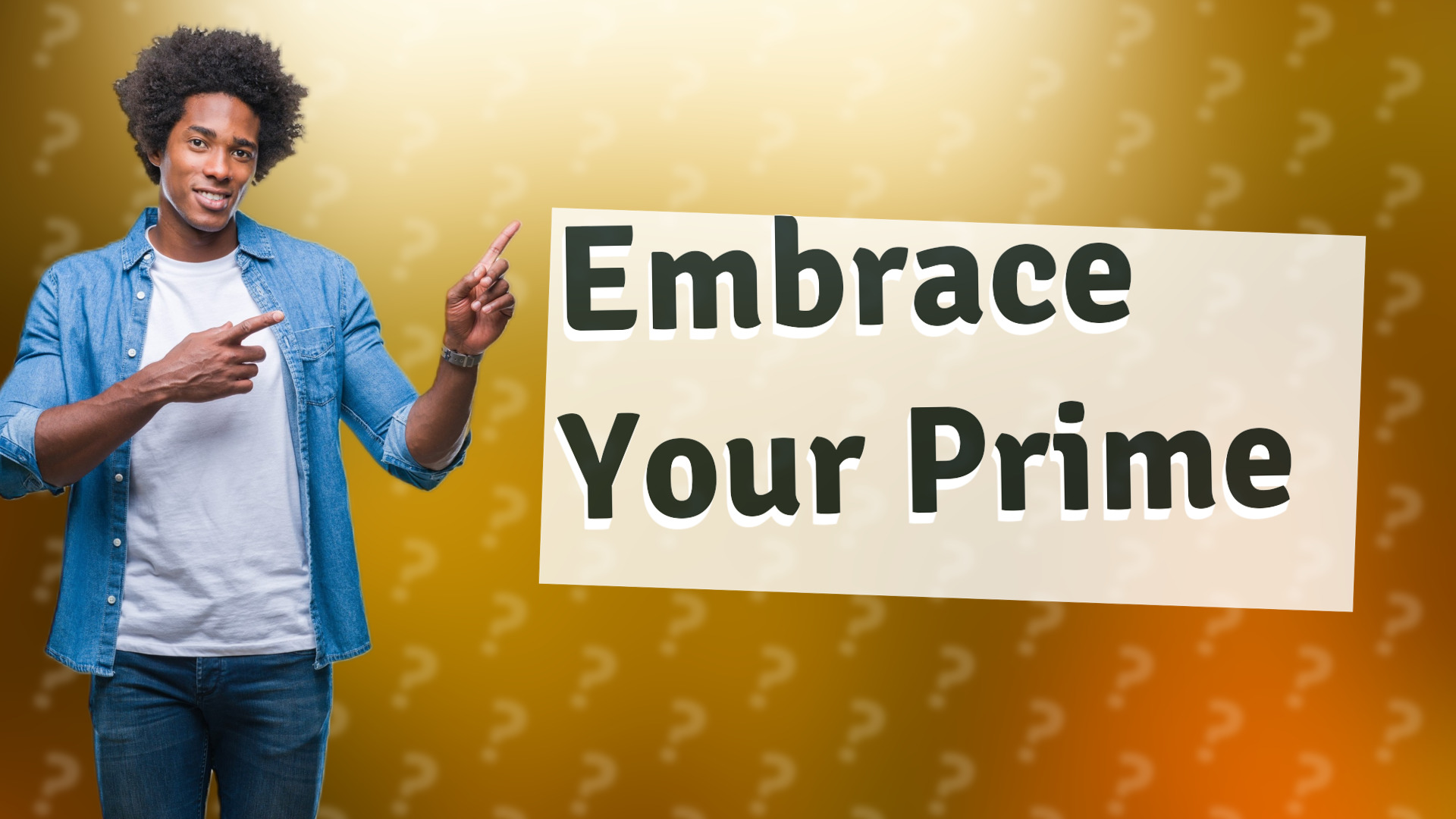 Embrace Your Prime