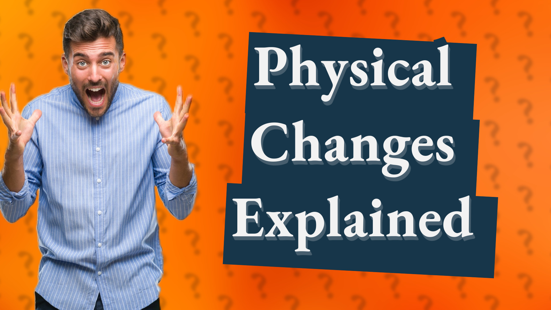 Physical Changes Explained