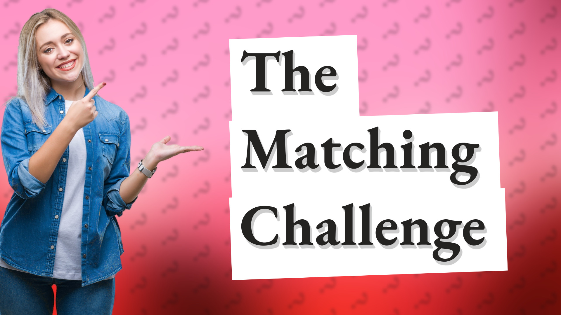 The Matching Challenge
