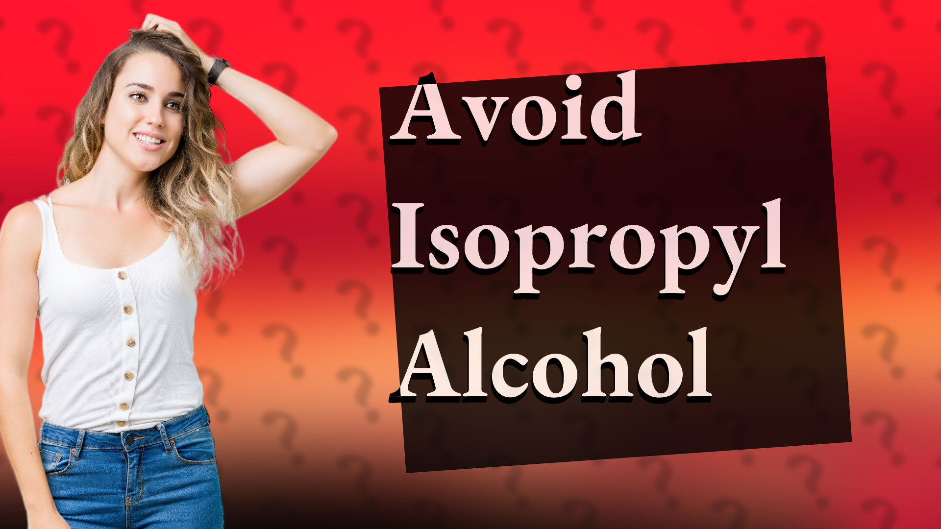 Avoid Isopropyl Alcohol