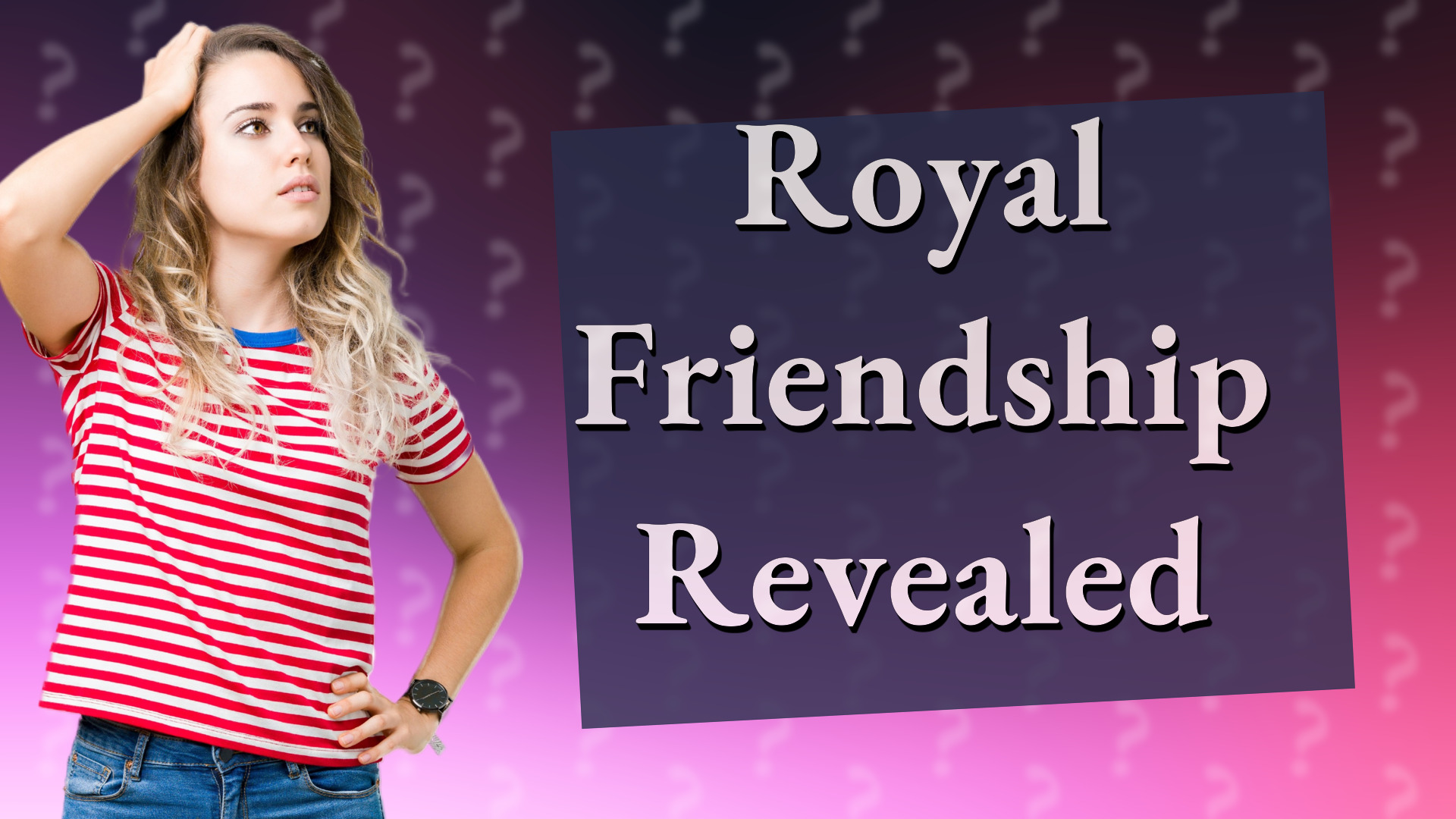 Royal Friendship Revealed