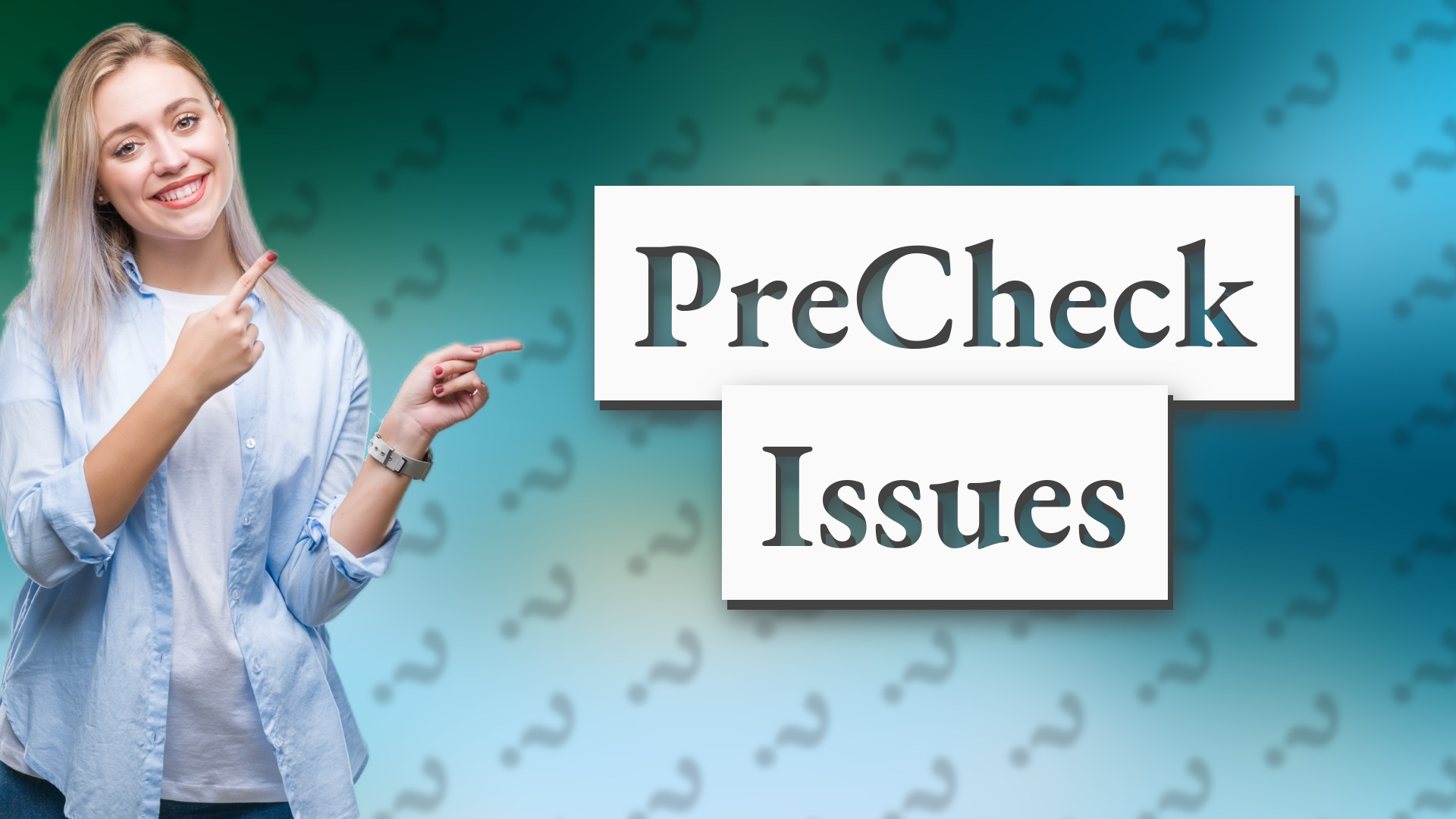 PreCheck Issues