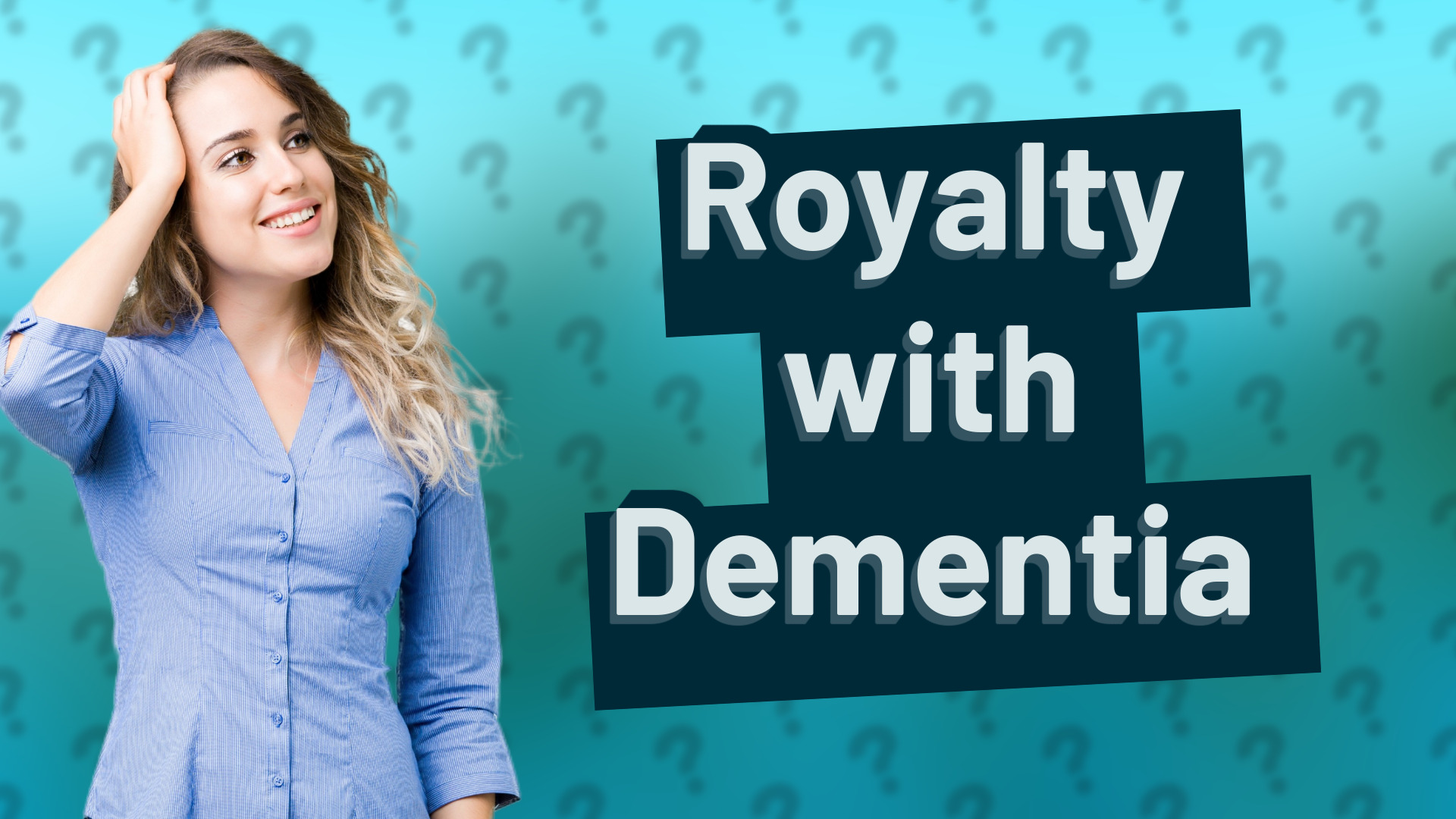 Royalty with Dementia