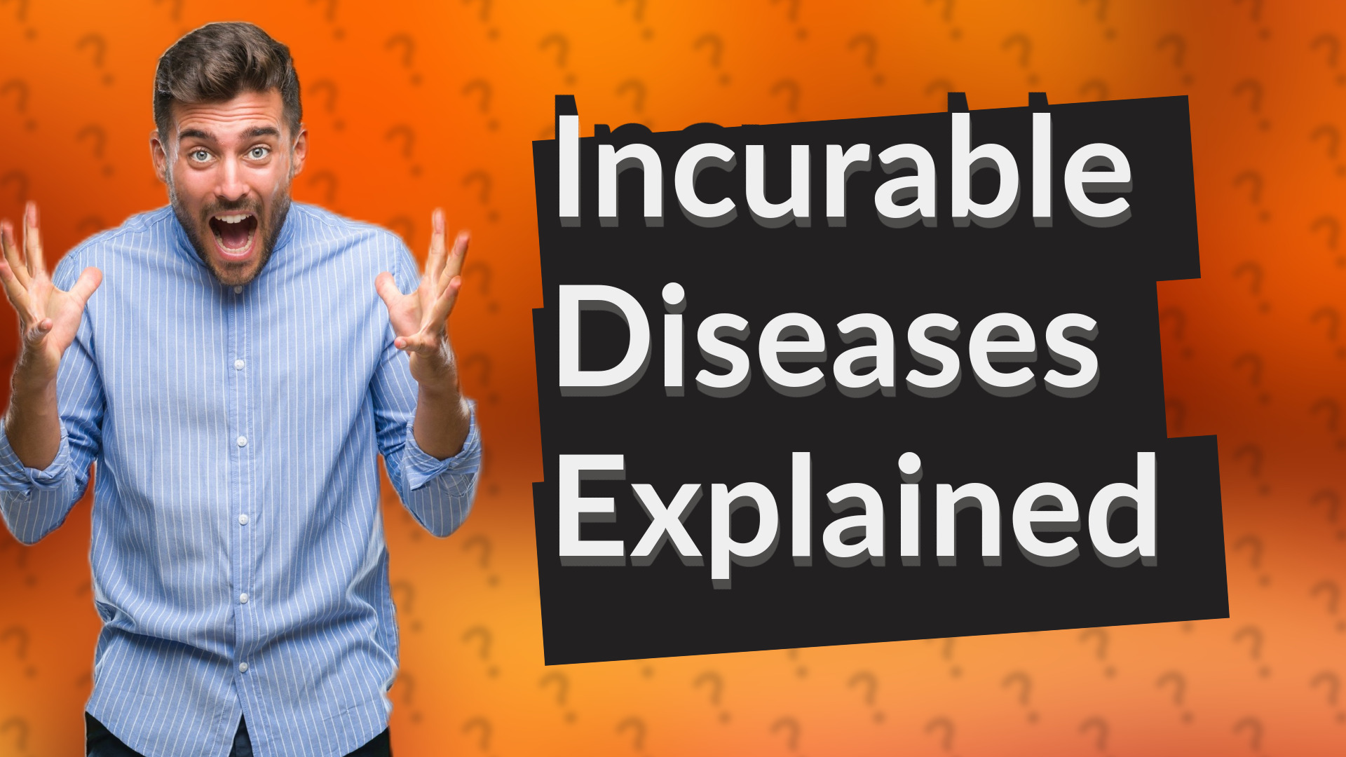 Incurable Diseases Explained