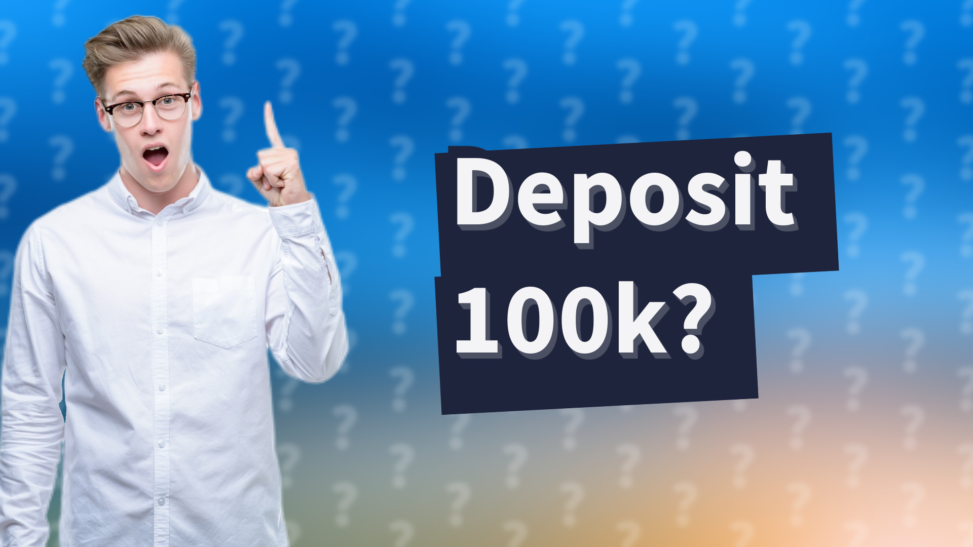 Deposit 100k?