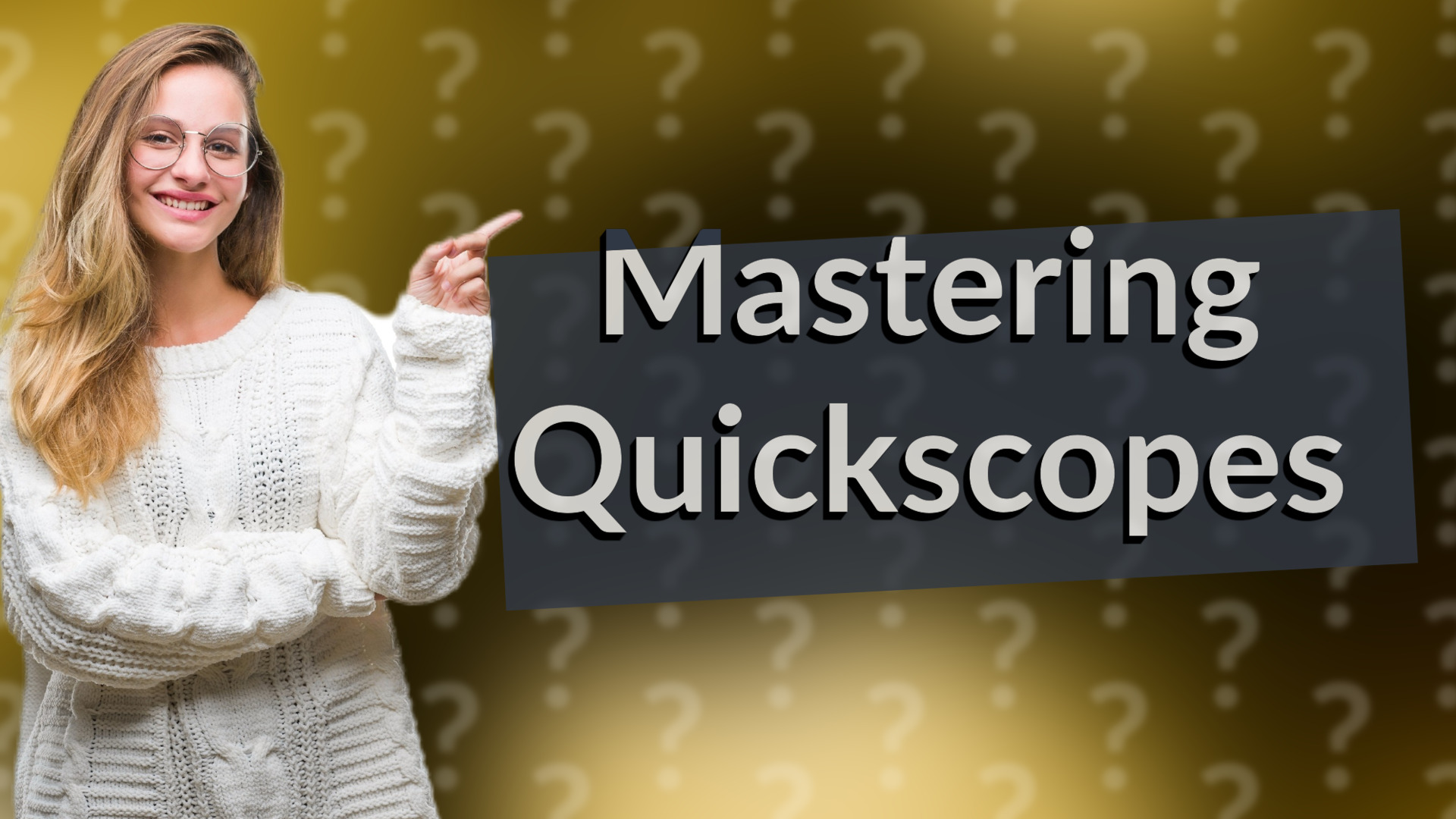 Mastering Quickscopes
