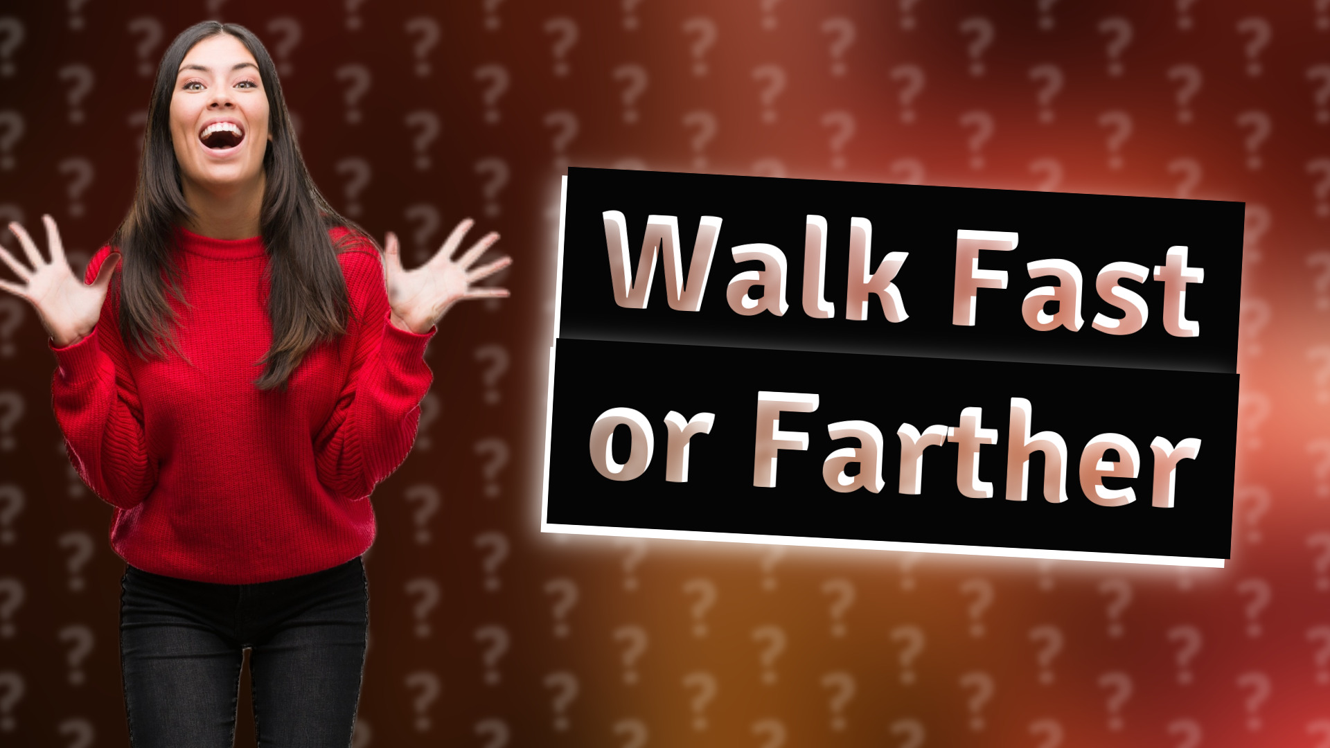 Walk Fast or Farther