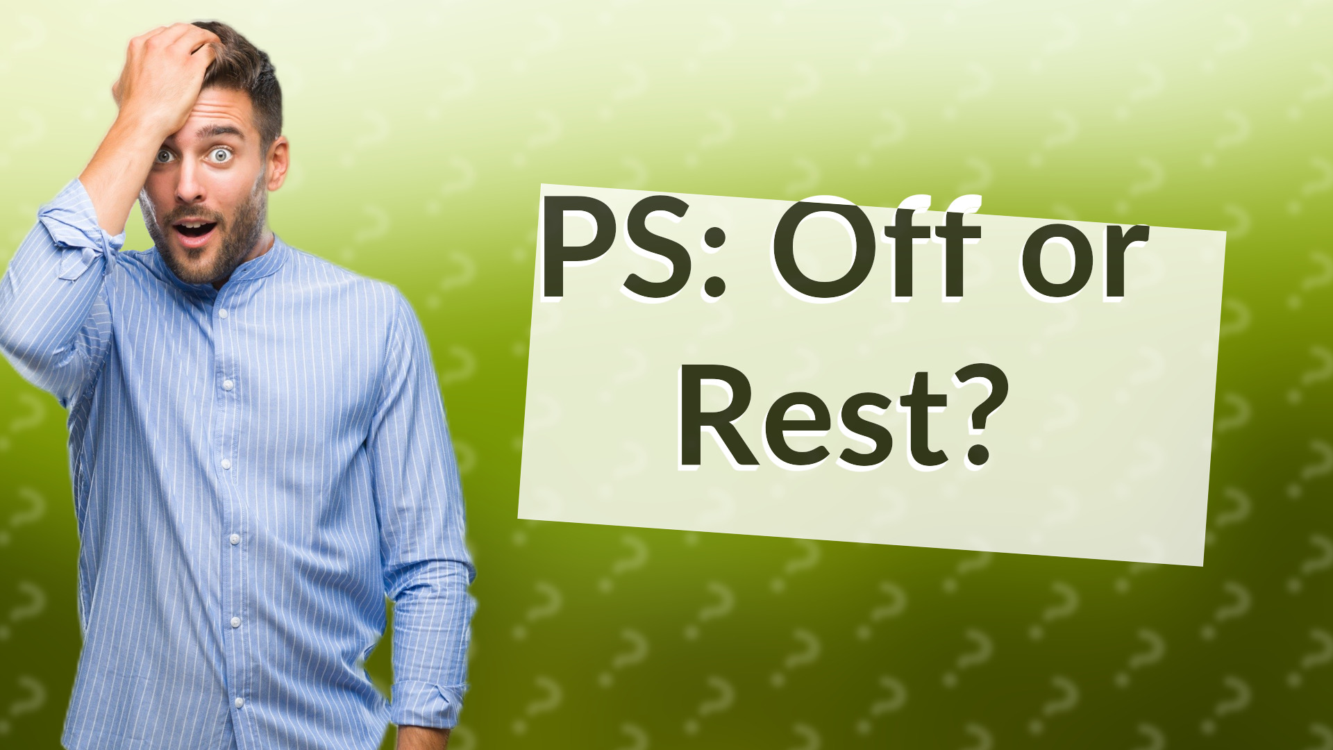PS: Off or Rest?