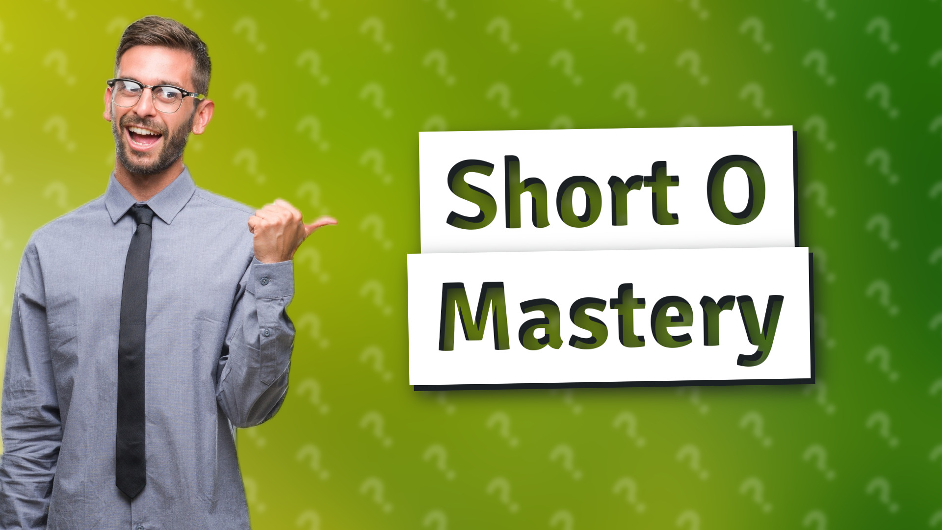 Short O Mastery