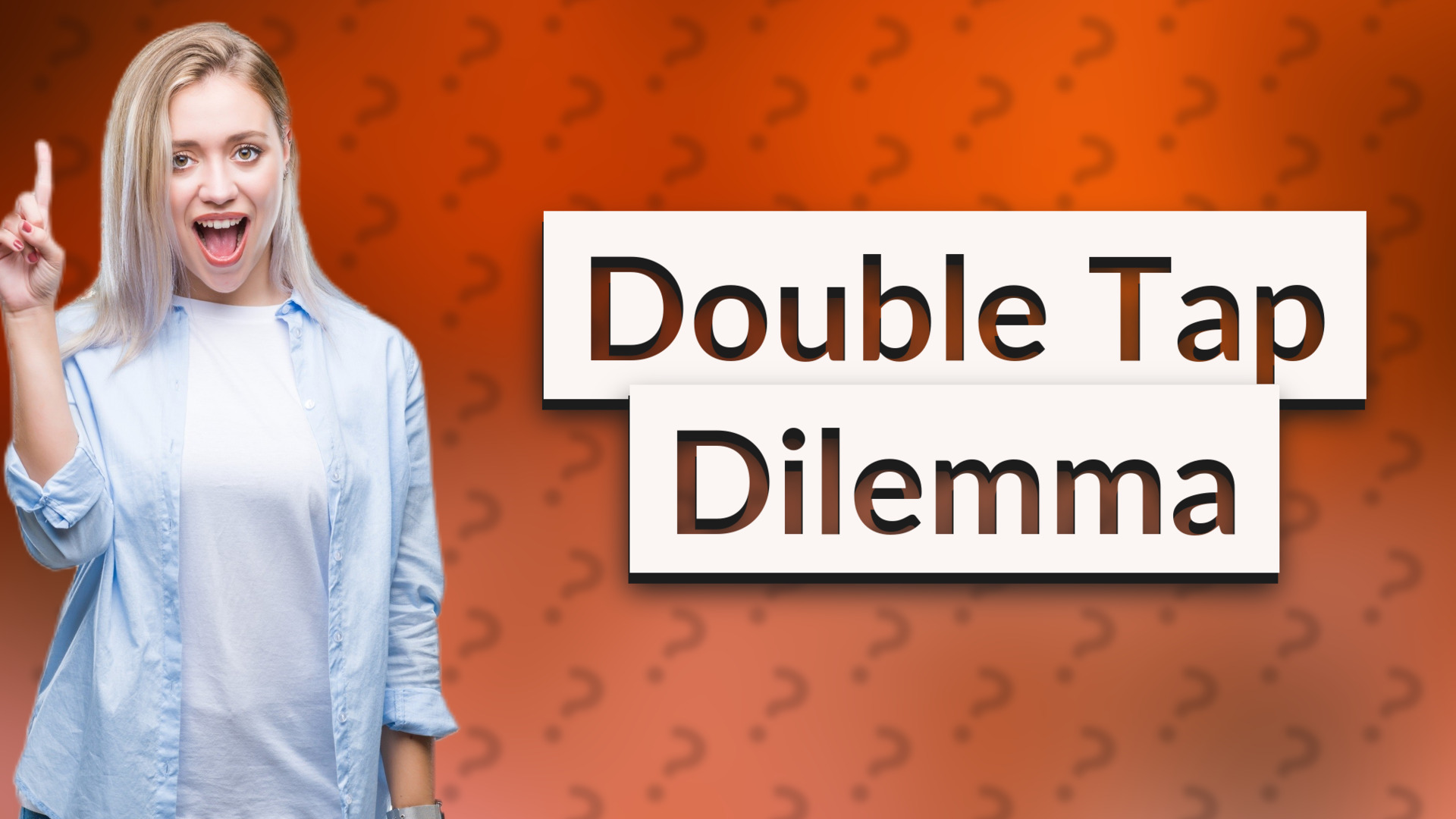 Double Tap Dilemma